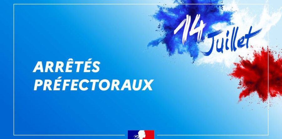 Arrêtés préfectoraux réglementant les festivités autour et pendant le 14 juillet 2026
